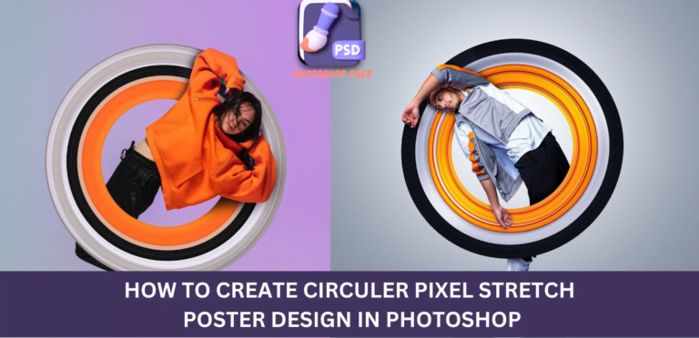How to Make Circular Pixel Stretch Poster in Photoshop : Guide to Creating Stunning Visuals